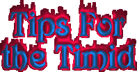 Tips for the Timid